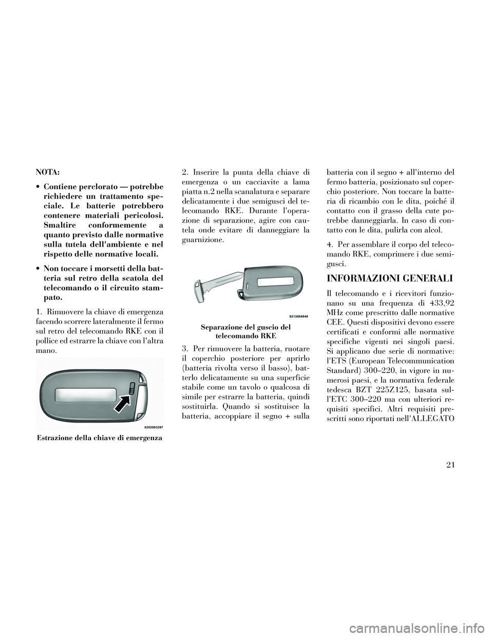 Lancia Thema 2014 Libretto Uso Manutenzione (in Italian) NOTA:
Contiene perclorato — potrebberichiedere un trattamento spe-
ciale. Le batterie potrebbero
contenere materiali pericolosi.
Smaltire conformemente a
quanto previsto dalle normative
sulla tutel Lancia Thema 2014 Libretto Uso Manutenzione (in Italian) NOTA:
Contiene perclorato — potrebberichiedere un trattamento spe-
ciale. Le batterie potrebbero
contenere materiali pericolosi.
Smaltire conformemente a
quanto previsto dalle normative
sulla tutel