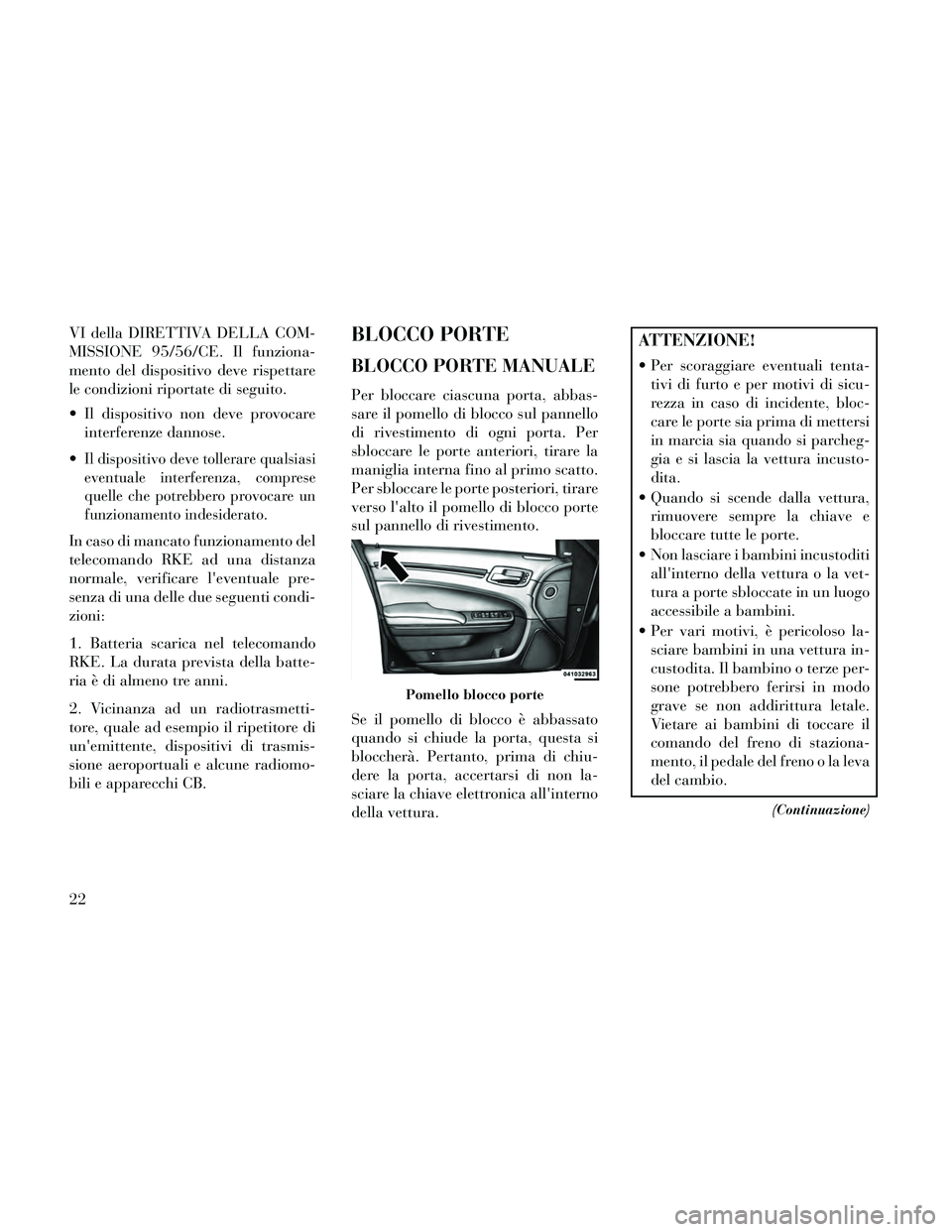Lancia Thema 2014 Libretto Uso Manutenzione (in Italian) VI della DIRETTIVA DELLA COM-
MISSIONE 95/56/CE. Il funziona-
mento del dispositivo deve rispettare
le condizioni riportate di seguito.
Il dispositivo non deve provocareinterferenze dannose.
Il disp Lancia Thema 2014 Libretto Uso Manutenzione (in Italian) VI della DIRETTIVA DELLA COM-
MISSIONE 95/56/CE. Il funziona-
mento del dispositivo deve rispettare
le condizioni riportate di seguito.
Il dispositivo non deve provocareinterferenze dannose.
Il disp