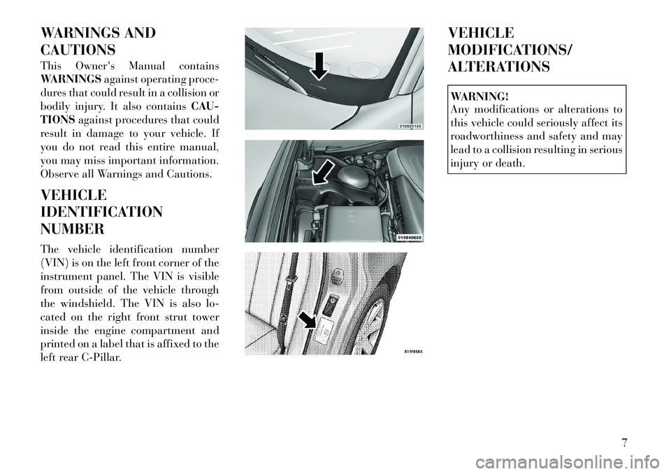 Lancia Thema 2012  Owner handbook (in English) WARNINGS AND
CAUTIONS
This Owners Manual contains
WARNINGSagainst operating proce-
dures that could result in a collision or
bodily injury. It also contains CAU-
TIONS against procedures that could
r