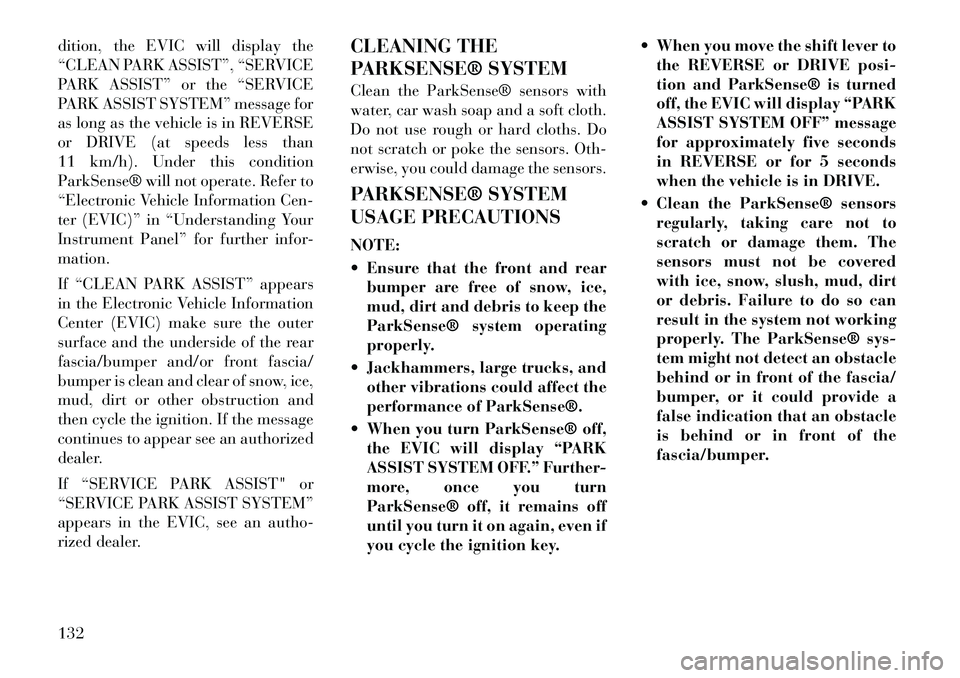 Lancia Thema 2012 Owner handbook (in English) dition, the EVIC will display the
“CLEAN PARK ASSIST”, “SERVICE
PARK ASSIST” or the “SERVICE
PARK ASSIST SYSTEM” message for
as long as the vehicle is in REVERSE
or DRIVE (at speeds less t Lancia Thema 2012 Owner handbook (in English) dition, the EVIC will display the
“CLEAN PARK ASSIST”, “SERVICE
PARK ASSIST” or the “SERVICE
PARK ASSIST SYSTEM” message for
as long as the vehicle is in REVERSE
or DRIVE (at speeds less t
