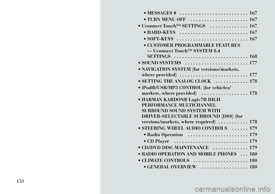 Lancia Thema 2012 Owner handbook (in English) MESSAGES # . . . . . . . . . . . . . . . . . . . . . . . . . 167
TURN MENU OFF . . . . . . . . . . . . . . . . . . . . . 167
Uconnect Touch™ SETTINGS . . . . . . . . . . . . . . 167 HARD-KEY Lancia Thema 2012 Owner handbook (in English) MESSAGES # . . . . . . . . . . . . . . . . . . . . . . . . . 167
TURN MENU OFF . . . . . . . . . . . . . . . . . . . . . 167
Uconnect Touch™ SETTINGS . . . . . . . . . . . . . . 167 HARD-KEY