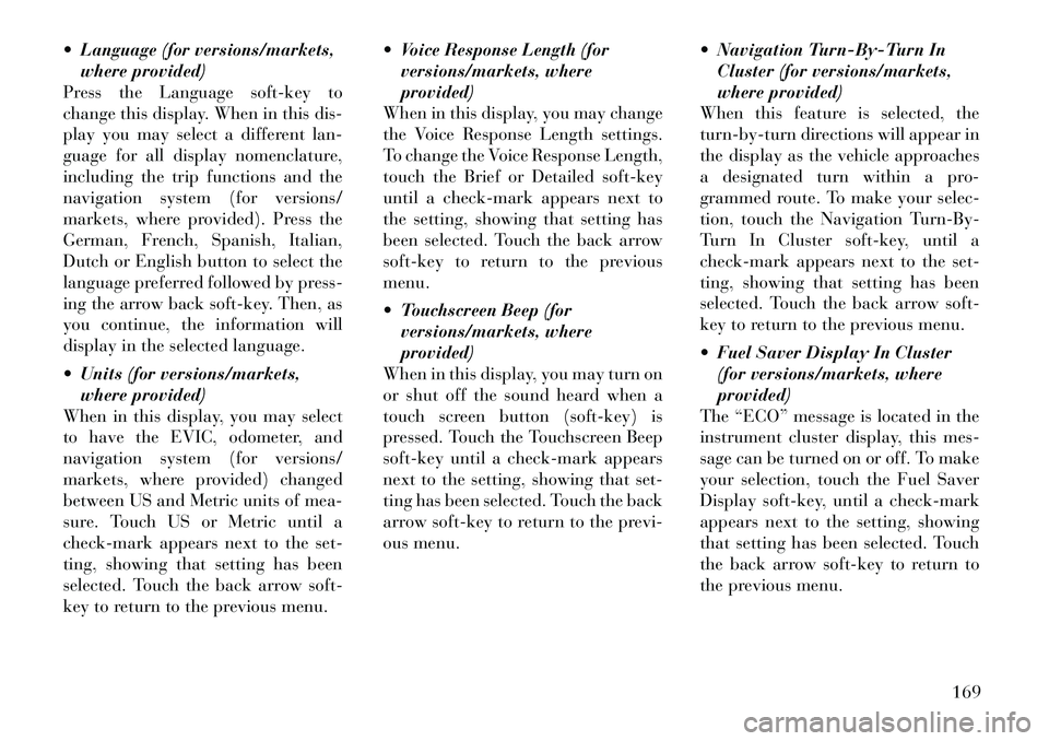Lancia Thema 2012 Owner handbook (in English) Language (for versions/markets,where provided)
Press the Language soft-key to
change this display. When in this dis-
play you may select a different lan-
guage for all display nomenclature,
includin Lancia Thema 2012 Owner handbook (in English) Language (for versions/markets,where provided)
Press the Language soft-key to
change this display. When in this dis-
play you may select a different lan-
guage for all display nomenclature,
includin