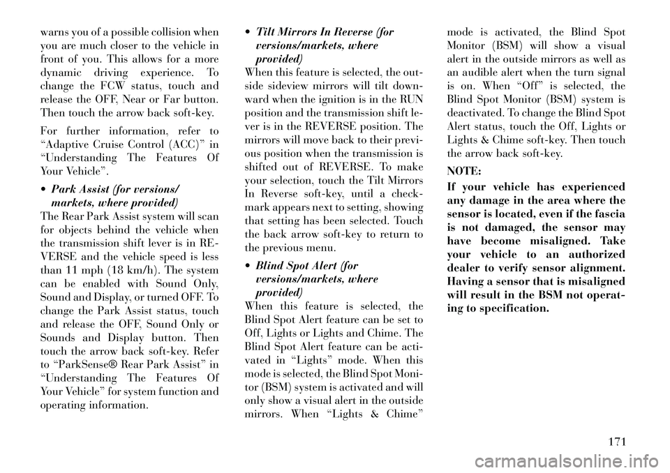Lancia Thema 2012 Owner handbook (in English) warns you of a possible collision when
you are much closer to the vehicle in
front of you. This allows for a more
dynamic driving experience. To
change the FCW status, touch and
release the OFF, Near Lancia Thema 2012 Owner handbook (in English) warns you of a possible collision when
you are much closer to the vehicle in
front of you. This allows for a more
dynamic driving experience. To
change the FCW status, touch and
release the OFF, Near