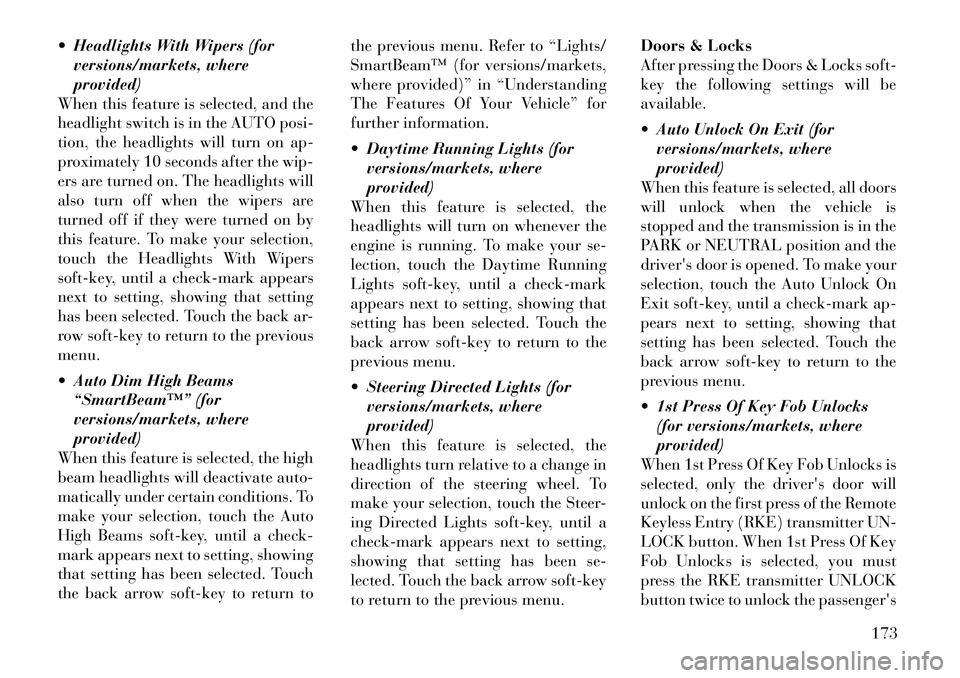 Lancia Thema 2012 Owner handbook (in English) Headlights With Wipers (forversions/markets, where
provided)
When this feature is selected, and the
headlight switch is in the AUTO posi-
tion, the headlights will turn on ap-
proximately 10 seconds Lancia Thema 2012 Owner handbook (in English) Headlights With Wipers (forversions/markets, where
provided)
When this feature is selected, and the
headlight switch is in the AUTO posi-
tion, the headlights will turn on ap-
proximately 10 seconds