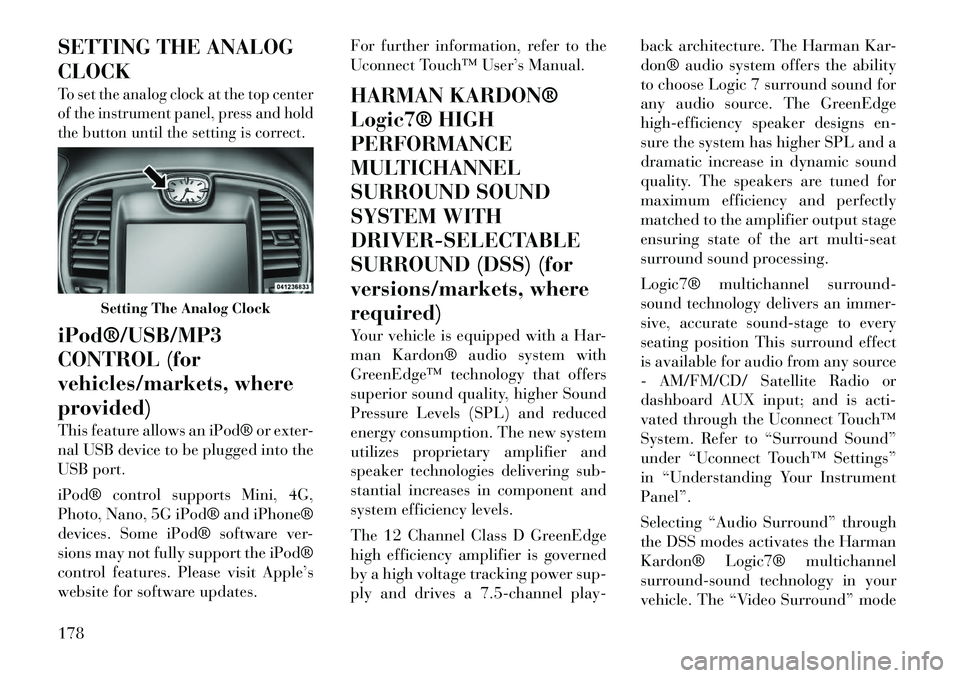 Lancia Thema 2012  Owner handbook (in English) SETTING THE ANALOG
CLOCKTo set the analog clock at the top center
of the instrument panel, press and hold
the button until the setting is correct.iPod®/USB/MP3
CONTROL (for
vehicles/markets, where
pr