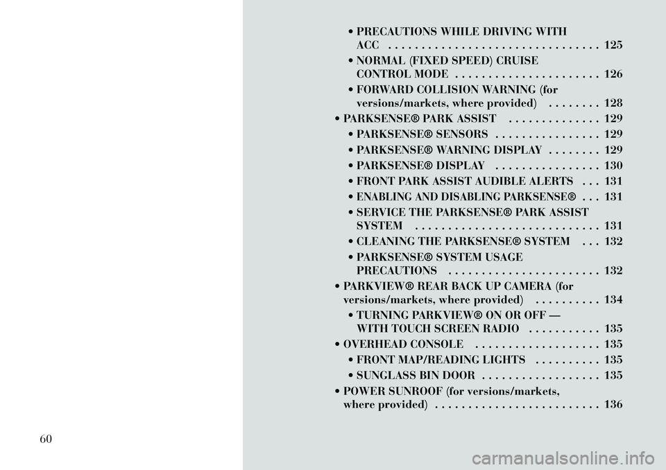 Lancia Thema 2012 Owner handbook (in English) PRECAUTIONS WHILE DRIVING WITHACC . . . . . . . . . . . . . . . . . . . . . . . . . . . . . . . . 125
NORMAL (FIXED SPEED) CRUISE CONTROL MODE . . . . . . . . . . . . . . . . . . . . . . 126
FOR Lancia Thema 2012 Owner handbook (in English) PRECAUTIONS WHILE DRIVING WITHACC . . . . . . . . . . . . . . . . . . . . . . . . . . . . . . . . 125
NORMAL (FIXED SPEED) CRUISE CONTROL MODE . . . . . . . . . . . . . . . . . . . . . . 126
FOR