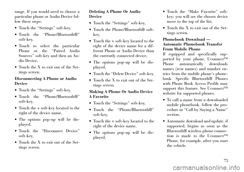 Lancia Thema 2012 Owner handbook (in English) range. If you would need to choose a
particular phone or Audio Device fol-
low these steps:
Touch the “Settings” soft-key,
Touch the “Phone/Bluetooth®”soft-key,
Touch to select the part Lancia Thema 2012 Owner handbook (in English) range. If you would need to choose a
particular phone or Audio Device fol-
low these steps:
Touch the “Settings” soft-key,
Touch the “Phone/Bluetooth®”soft-key,
Touch to select the part