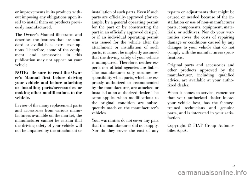 Lancia Thema 2013 Owner handbook (in English) or improvements in its products with-
out imposing any obligations upon it-
self to install them on products previ-
ously manufactured.
The Owners Manual illustrates and
describes the features that a Lancia Thema 2013 Owner handbook (in English) or improvements in its products with-
out imposing any obligations upon it-
self to install them on products previ-
ously manufactured.
The Owners Manual illustrates and
describes the features that a