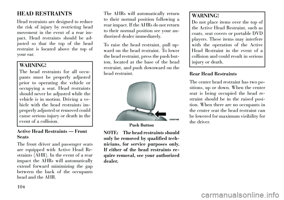 Lancia Thema 2013 Owner handbook (in English) HEAD RESTRAINTSHead restraints are designed to reduce
the risk of injury by restricting head
movement in the event of a rear im-
pact. Head restraints should be ad-
justed so that the top of the head
Lancia Thema 2013 Owner handbook (in English) HEAD RESTRAINTSHead restraints are designed to reduce
the risk of injury by restricting head
movement in the event of a rear im-
pact. Head restraints should be ad-
justed so that the top of the head