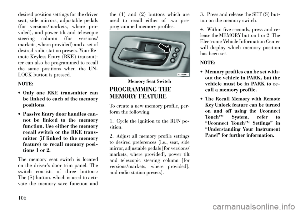 Lancia Thema 2013  Owner handbook (in English) desired position settings for the driver
seat, side mirrors, adjustable pedals
(for versions/markets, where pro-
vided), and power tilt and telescopic
steering column (for versions/
markets, where pro