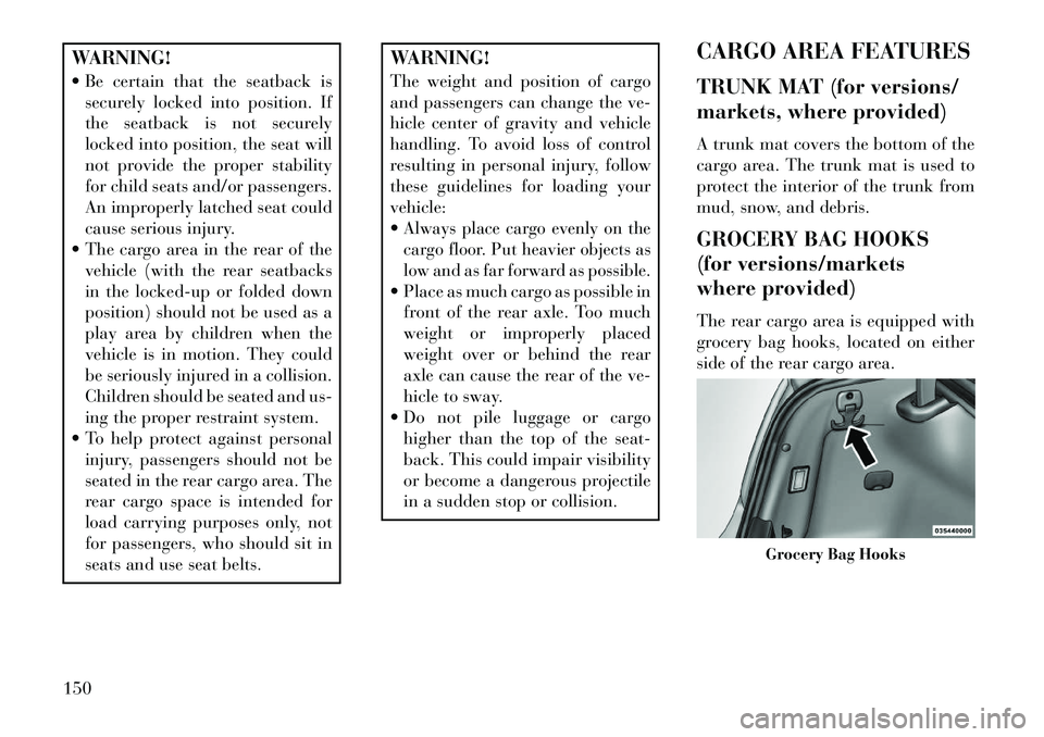 Lancia Thema 2013 Owner handbook (in English) WARNING!
Be certain that the seatback issecurely locked into position. If
the seatback is not securely
locked into position, the seat will
not provide the proper stability
for child seats and/or pas Lancia Thema 2013 Owner handbook (in English) WARNING!
Be certain that the seatback issecurely locked into position. If
the seatback is not securely
locked into position, the seat will
not provide the proper stability
for child seats and/or pas