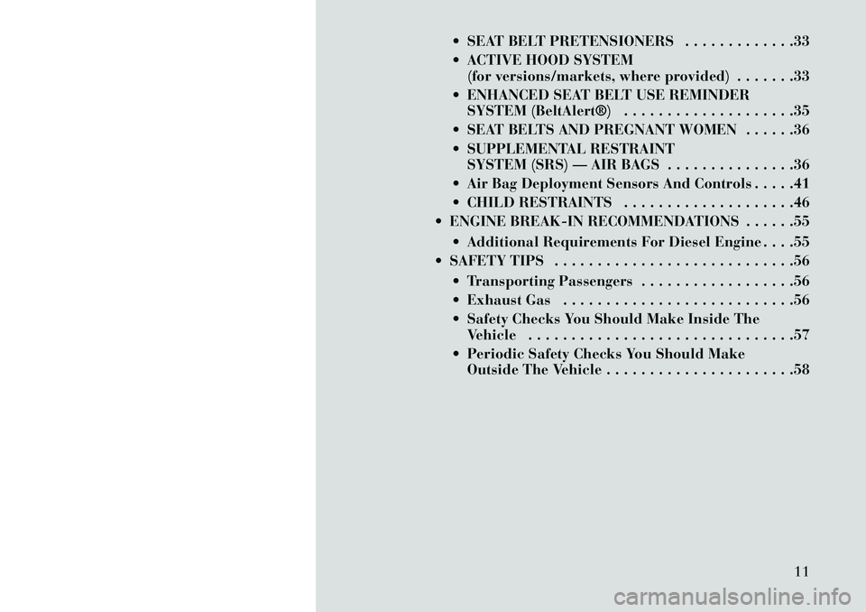 Lancia Thema 2013 Owner handbook (in English) SEAT BELT PRETENSIONERS . . . . . . . . . . . . .33
ACTIVE HOOD SYSTEM(for versions/markets, where provided) . . . . . . .33
ENHANCED SEAT BELT USE REMINDER SYSTEM (BeltAlert®) . . . . . . . . Lancia Thema 2013 Owner handbook (in English) SEAT BELT PRETENSIONERS . . . . . . . . . . . . .33
ACTIVE HOOD SYSTEM(for versions/markets, where provided) . . . . . . .33
ENHANCED SEAT BELT USE REMINDER SYSTEM (BeltAlert®) . . . . . . . .
