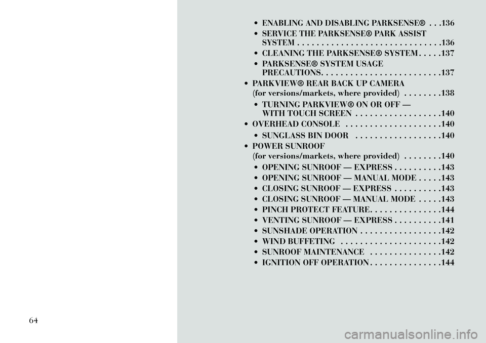 Lancia Thema 2013 Owner handbook (in English) ENABLING AND DISABLING PARKSENSE® . . .136SERVICE THE PARKSENSE® PARK ASSIST
SYSTEM . . . . . . . . . . . . . . . . . . . . . . . . . . . . . .136 CLEANING THE PARKSENSE® SYSTEM . . . . .137
P Lancia Thema 2013 Owner handbook (in English) ENABLING AND DISABLING PARKSENSE® . . .136SERVICE THE PARKSENSE® PARK ASSIST
SYSTEM . . . . . . . . . . . . . . . . . . . . . . . . . . . . . .136 CLEANING THE PARKSENSE® SYSTEM . . . . .137
P