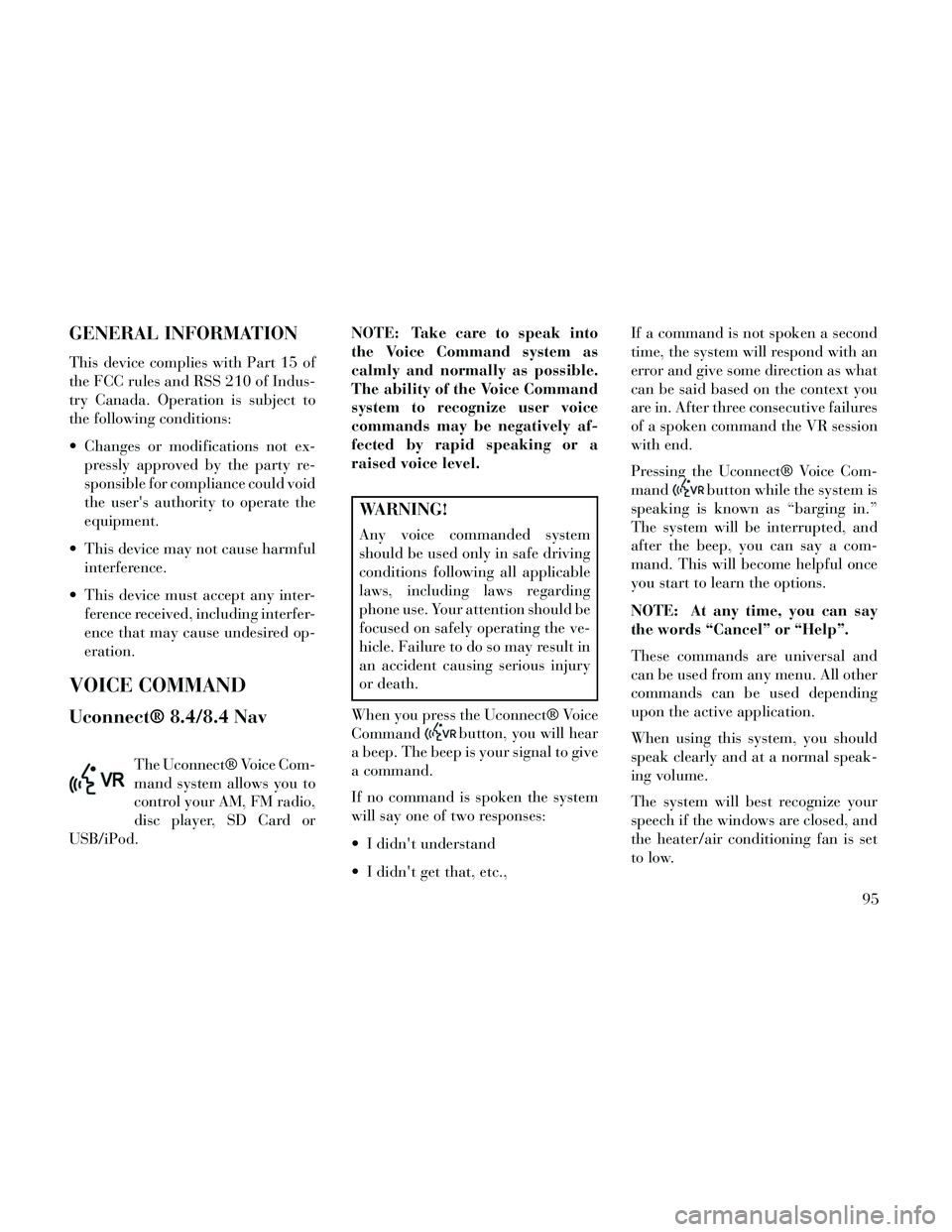 Lancia Thema 2014 Owner handbook (in English) GENERAL INFORMATION
This device complies with Part 15 of
the FCC rules and RSS 210 of Indus-
try Canada. Operation is subject to
the following conditions:
Changes or modifications not ex-pressly appr Lancia Thema 2014 Owner handbook (in English) GENERAL INFORMATION
This device complies with Part 15 of
the FCC rules and RSS 210 of Indus-
try Canada. Operation is subject to
the following conditions:
Changes or modifications not ex-pressly appr