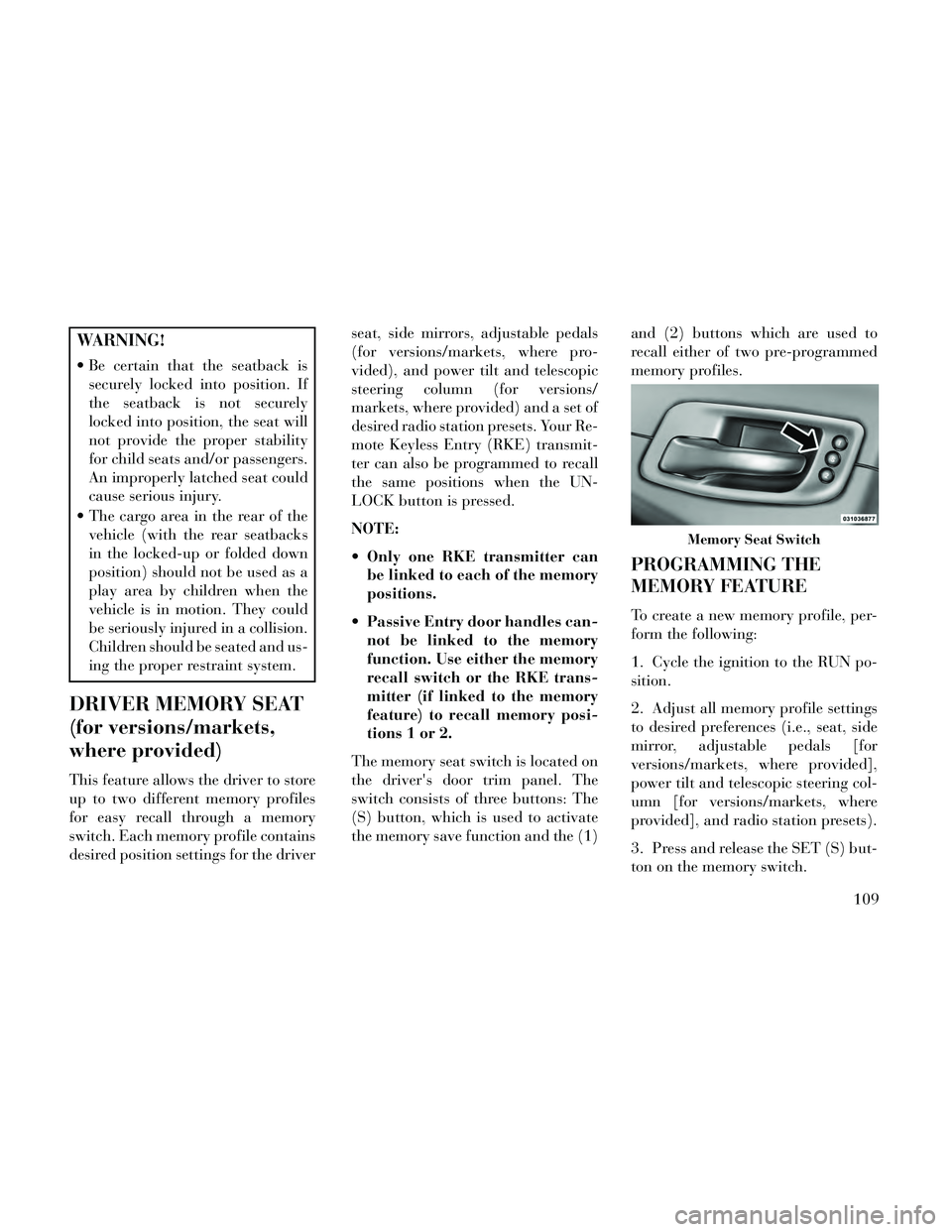 Lancia Thema 2014 Owner handbook (in English) WARNING!
Be certain that the seatback issecurely locked into position. If
the seatback is not securely
locked into position, the seat will
not provide the proper stability
for child seats and/or pass Lancia Thema 2014 Owner handbook (in English) WARNING!
Be certain that the seatback issecurely locked into position. If
the seatback is not securely
locked into position, the seat will
not provide the proper stability
for child seats and/or pass