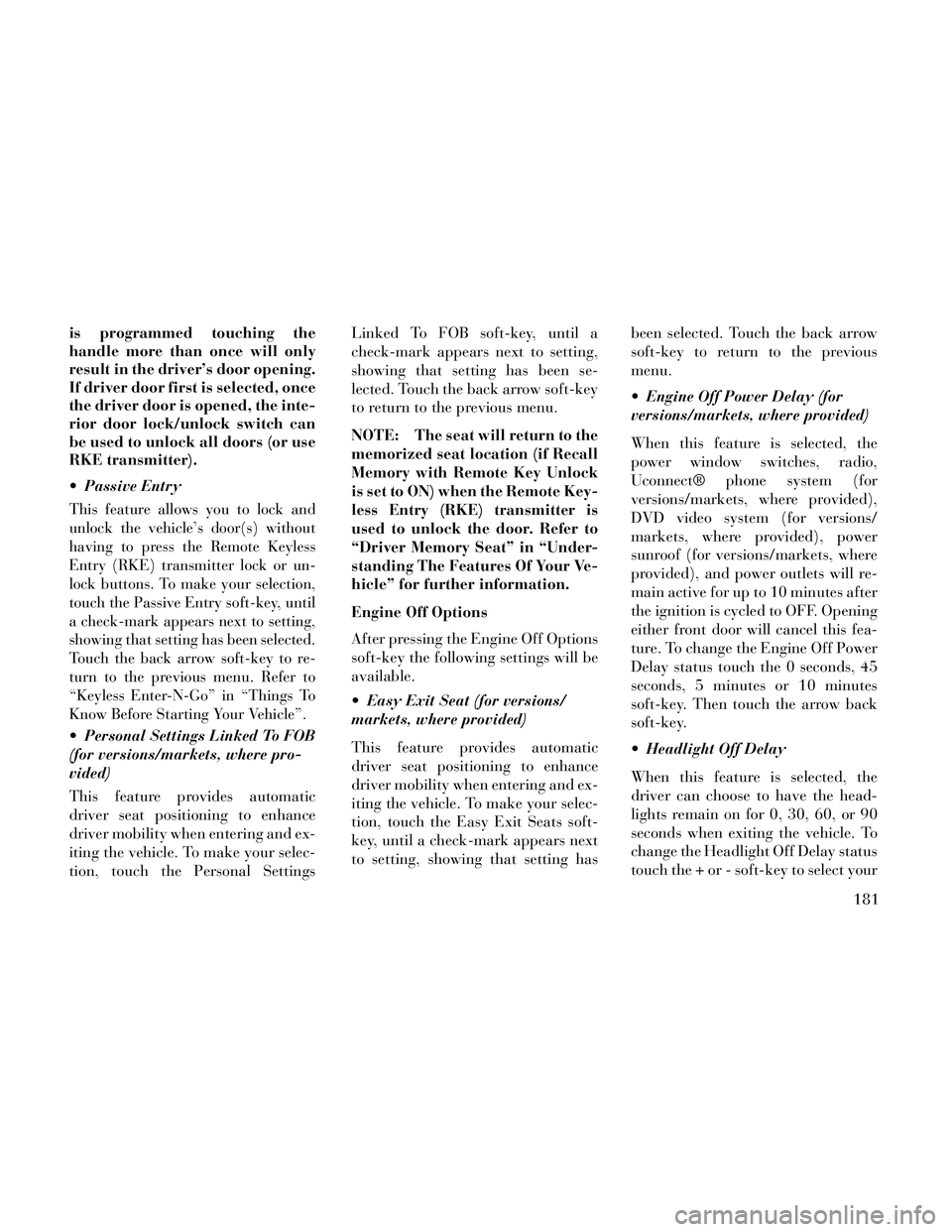 Lancia Thema 2014 Owner handbook (in English) is programmed touching the
handle more than once will only
result in the driver’s door opening.
If driver door first is selected, once
the driver door is opened, the inte-
rior door lock/unlock swit Lancia Thema 2014 Owner handbook (in English) is programmed touching the
handle more than once will only
result in the driver’s door opening.
If driver door first is selected, once
the driver door is opened, the inte-
rior door lock/unlock swit