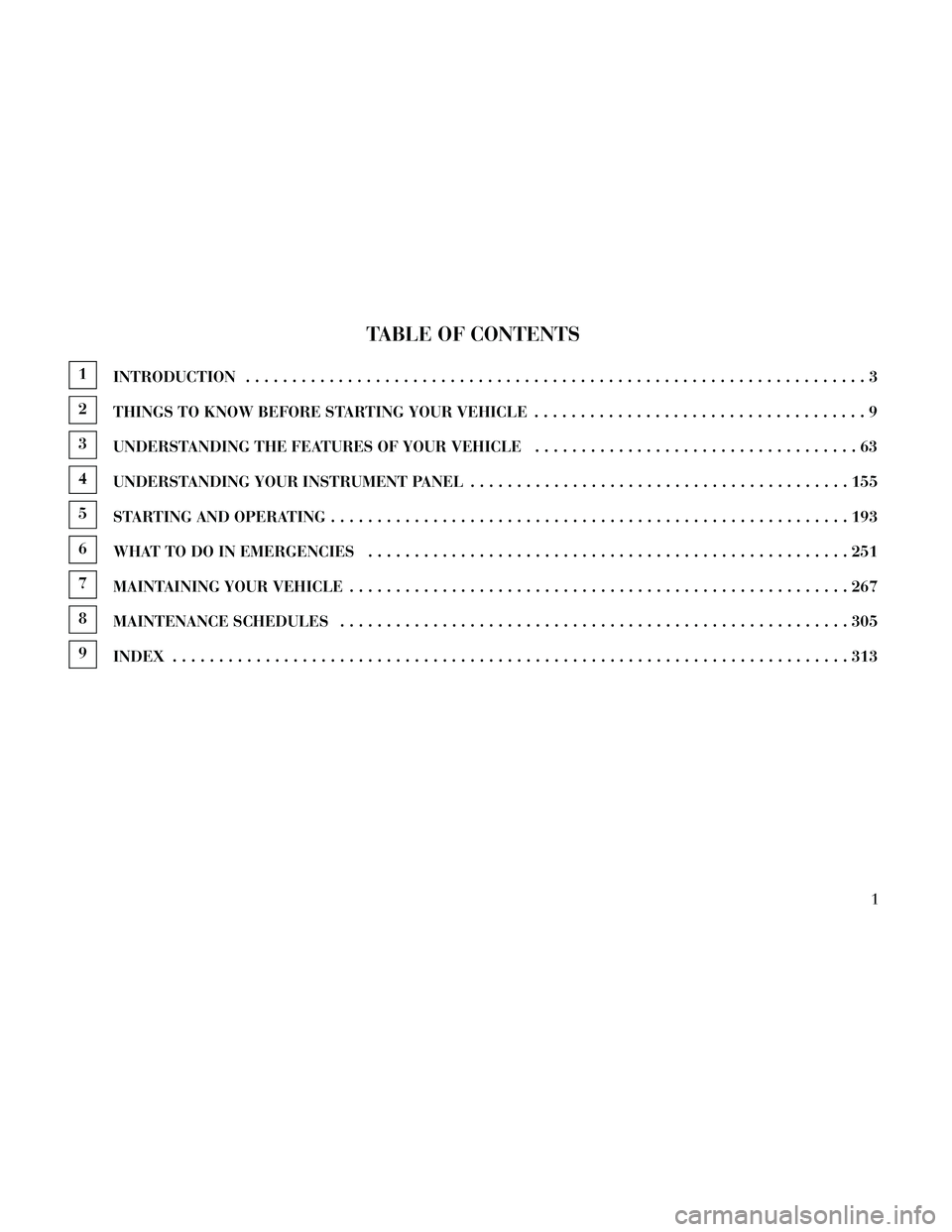 Lancia Thema 2014  Owner handbook (in English) TABLE OF CONTENTS
1INTRODUCTION ...................................................................3
2
THINGS TO KNOW BEFORE STARTING YOUR VEHICLE ....................................9
3
UNDERSTANDING