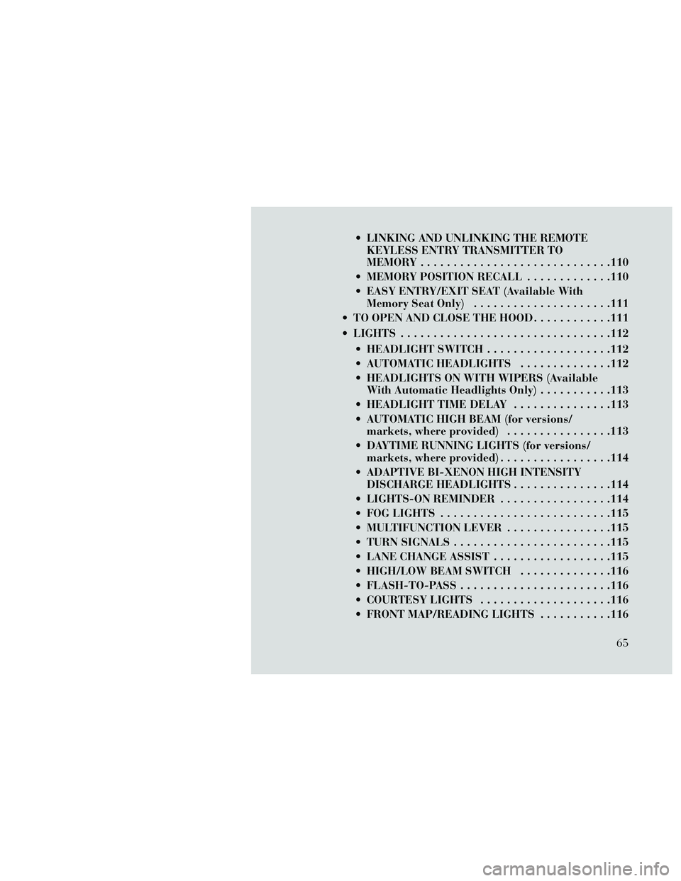 Lancia Thema 2014 Owner handbook (in English) LINKING AND UNLINKING THE REMOTEKEYLESS ENTRY TRANSMITTER TO
MEMORY .............................110
MEMORY POSITION RECALL .............110
EASY ENTRY/EXIT SEAT (Available With Memory Seat Only) . Lancia Thema 2014 Owner handbook (in English) LINKING AND UNLINKING THE REMOTEKEYLESS ENTRY TRANSMITTER TO
MEMORY .............................110
MEMORY POSITION RECALL .............110
EASY ENTRY/EXIT SEAT (Available With Memory Seat Only) .