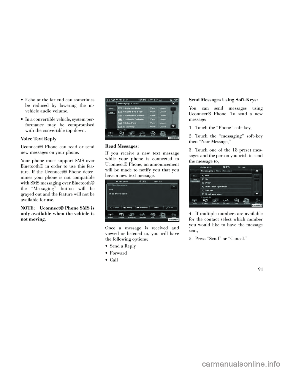 Lancia Thema 2014 Owner handbook (in English) Echo at the far end can sometimesbe reduced by lowering the in-
vehicle audio volume.
In a convertible vehicle, system per- formance may be compromised
with the convertible top down.
Voice Text Repl Lancia Thema 2014 Owner handbook (in English) Echo at the far end can sometimesbe reduced by lowering the in-
vehicle audio volume.
In a convertible vehicle, system per- formance may be compromised
with the convertible top down.
Voice Text Repl