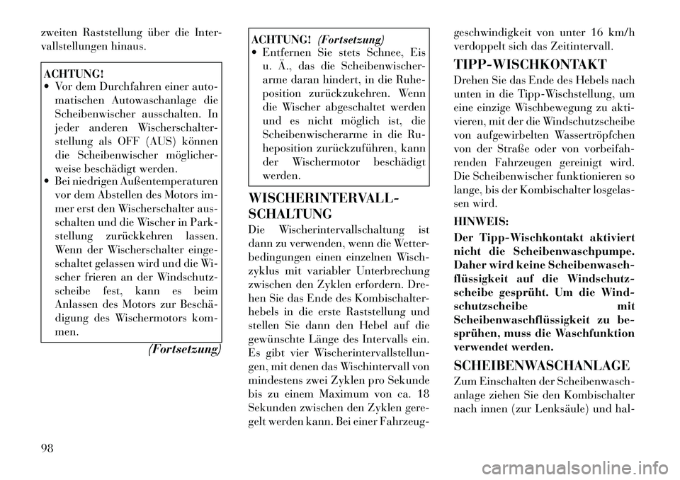 Lancia Thema 2012  Betriebsanleitung (in German) zweiten Raststellung über die Inter- 
vallstellungen hinaus.ACHTUNG! 
 Vor dem Durchfahren einer auto-matischen Autowaschanlage die 
Scheibenwischer ausschalten. In
jeder anderen Wischerschalter-
st