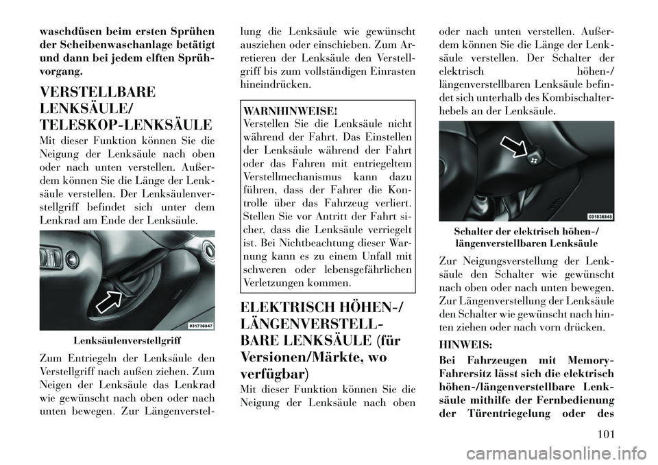 Lancia Thema 2012  Betriebsanleitung (in German) waschdüsen beim ersten Sprühen 
der Scheibenwaschanlage betätigt
und dann bei jedem elften Sprüh­vorgang. VERSTELLBARE LENKSÄULE/TELESKOP­LENKSÄULE 
Mit dieser Funktion können Sie die 
Neigun