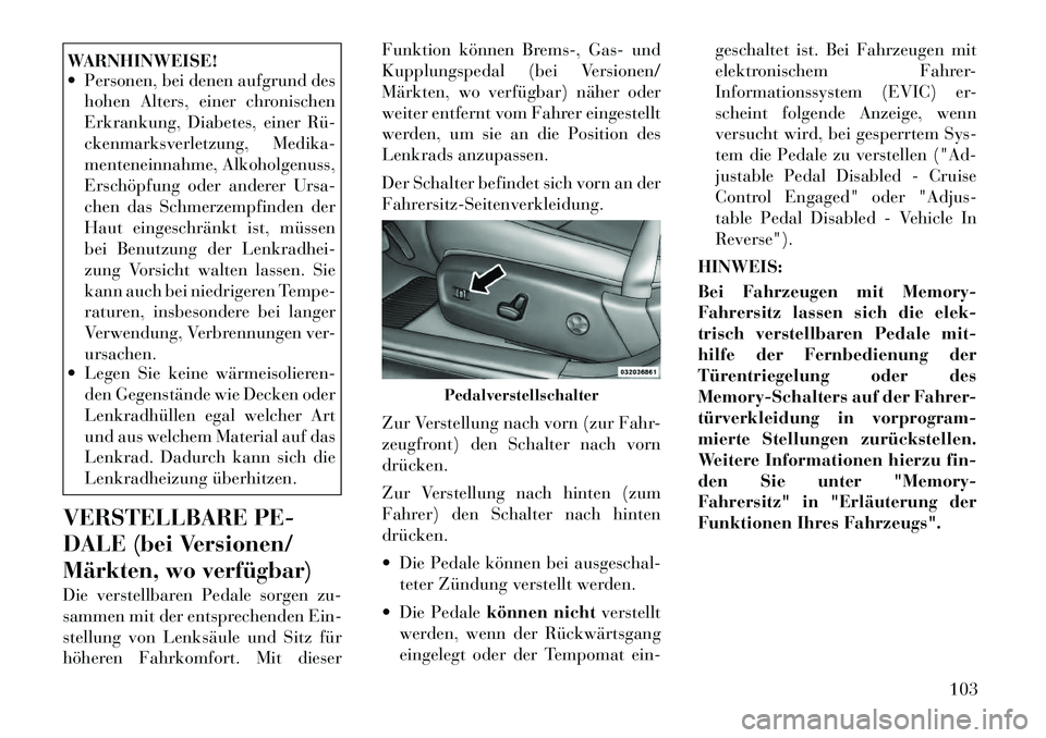 Lancia Thema 2012  Betriebsanleitung (in German) WARNHINWEISE! 
 Personen, bei denen aufgrund deshohen Alters, einer chronischen 
Erkrankung, Diabetes, einer Rü­
ckenmarksverletzung, Medika-
menteneinnahme, Alkoholgenuss,
Erschöpfung oder andere