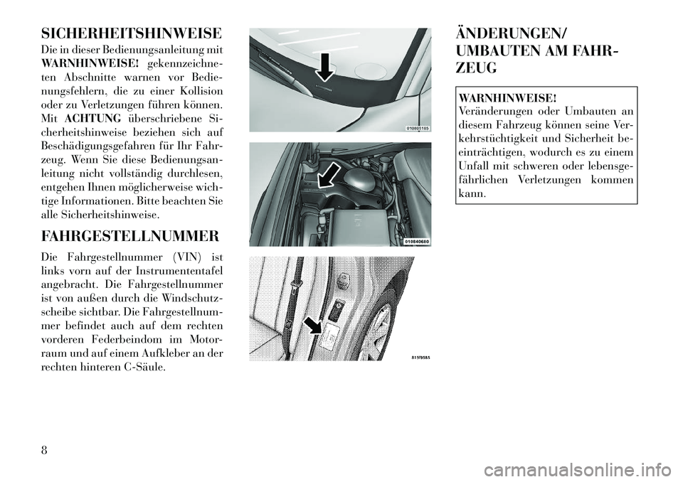 Lancia Thema 2012  Betriebsanleitung (in German) SICHERHEITSHINWEISE 
Die in dieser Bedienungsanleitung mit 
WARNHINWEISE!gekennzeichne-
ten Abschnitte warnen vor Bedie-
nungsfehlern, die zu einer Kollision
oder zu Verletzungen führen können.Mit A