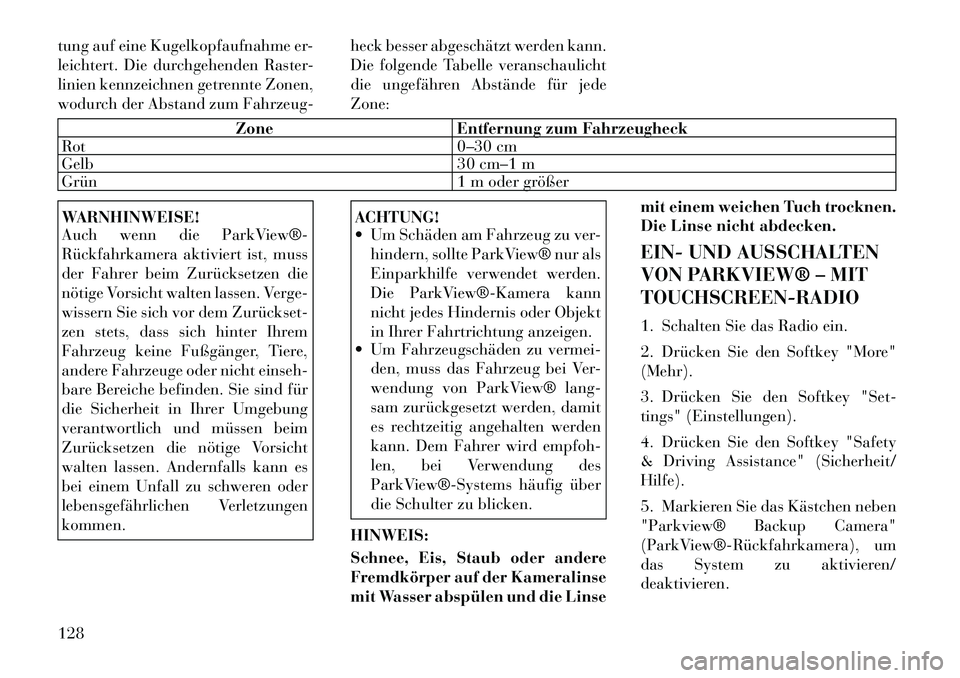 Lancia Thema 2012  Betriebsanleitung (in German) tung auf eine Kugelkopfaufnahme er- 
leichtert. Die durchgehenden Raster-
linien kennzeichnen getrennte Zonen,
wodurch der Abstand zum Fahrzeug-heck besser abgeschätzt werden kann.
Die folgende Tabel
