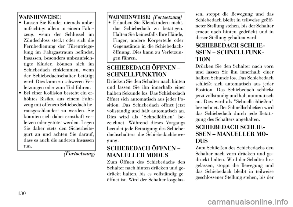 Lancia Thema 2012  Betriebsanleitung (in German) WARNHINWEISE! 
 Lassen Sie Kinder niemals unbe-aufsichtigt allein in einem Fahr- 
zeug, wenn der Schlüssel im
Zündschloss steckt oder sich die
Fernbedienung der Türentriege-
lung im Fahrgastraum b