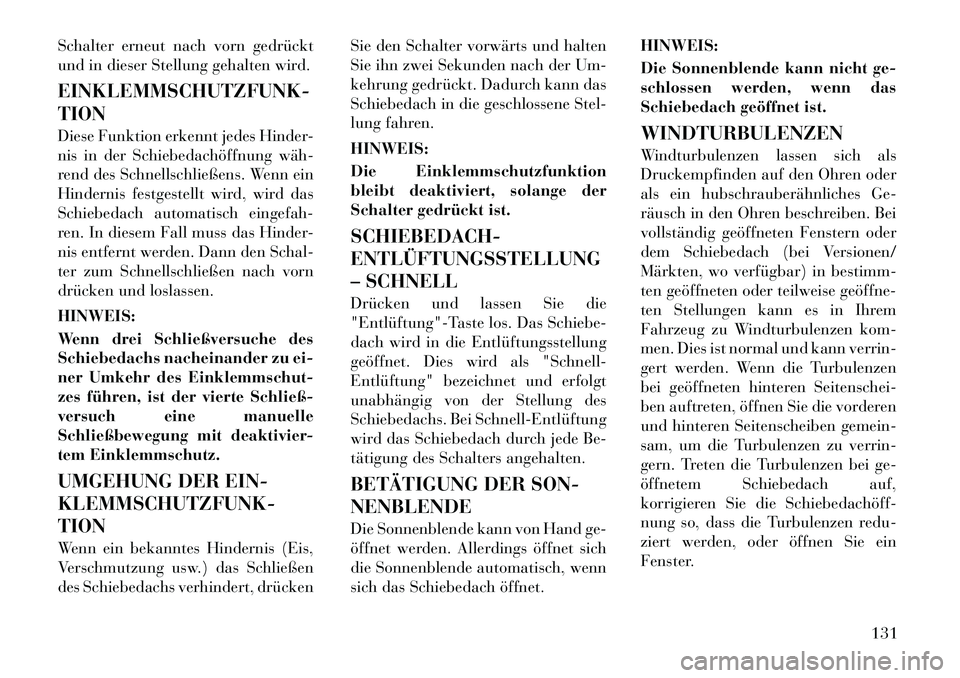 Lancia Thema 2012  Betriebsanleitung (in German) Schalter erneut nach vorn gedrückt 
und in dieser Stellung gehalten wird. EINKLEMMSCHUTZFUNK- TION 
Diese Funktion erkennt jedes Hinder- 
nis in der Schiebedachöffnung wäh­
rend des Schnellschlie