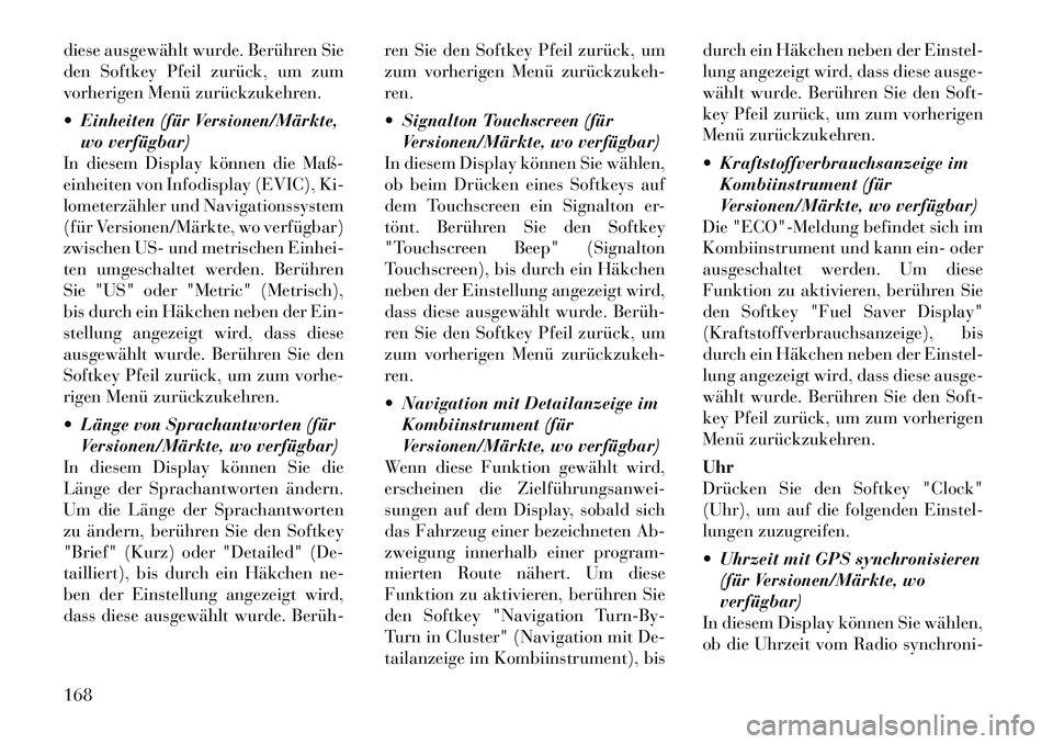 Lancia Thema 2012  Betriebsanleitung (in German) diese ausgewählt wurde. Berühren Sie 
den Softkey Pfeil zurück, um zum
vorherigen Menü zurückzukehren. 
 Einheiten (für Versionen/Märkte,wo verfügbar)
In diesem Display können die Maß- 
ein