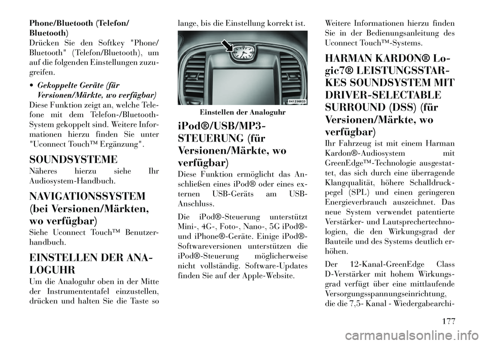 Lancia Thema 2012  Betriebsanleitung (in German) Phone/Bluetooth (Telefon/ Bluetooth)
Drücken Sie den Softkey "Phone/
Bluetooth" (Telefon/Bluetooth), um
auf die folgenden Einstellungen zuzu-
greifen. 
 Gekoppelte Geräte (fürVersionen/Märkte, wo