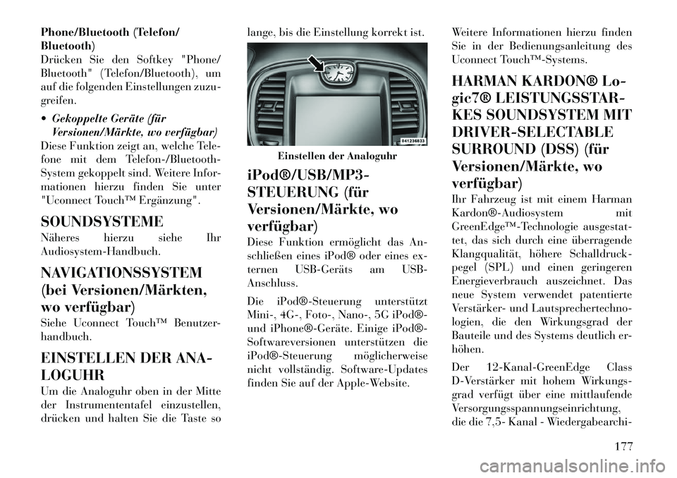 Lancia Thema 2012 Betriebsanleitung (in German) Phone/Bluetooth (Telefon/ Bluetooth)
Drücken Sie den Softkey "Phone/
Bluetooth" (Telefon/Bluetooth), um
auf die folgenden Einstellungen zuzu-
greifen.
Gekoppelte Geräte (fürVersionen/Märkte, wo Lancia Thema 2012 Betriebsanleitung (in German) Phone/Bluetooth (Telefon/ Bluetooth)
Drücken Sie den Softkey "Phone/
Bluetooth" (Telefon/Bluetooth), um
auf die folgenden Einstellungen zuzu-
greifen.
Gekoppelte Geräte (fürVersionen/Märkte, wo