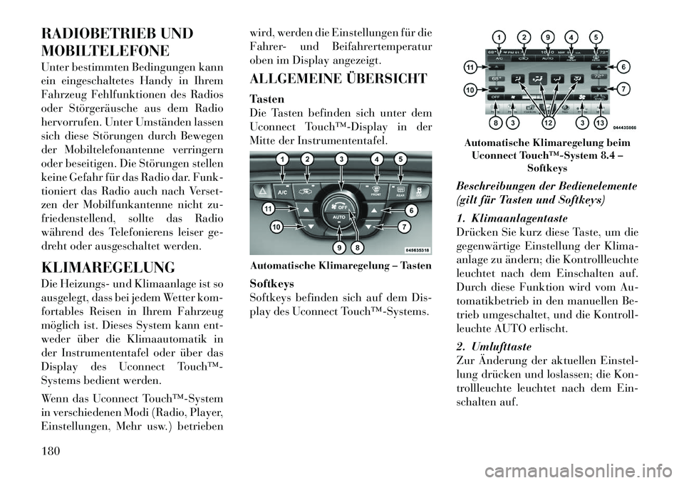 Lancia Thema 2012 Betriebsanleitung (in German) RADIOBETRIEB UND
MOBILTELEFONE
Unter bestimmten Bedingungen kann
ein eingeschaltetes Handy in Ihrem
Fahrzeug Fehlfunktionen des Radios
oder Störgeräusche aus dem Radio
hervorrufen. Unter Umständ Lancia Thema 2012 Betriebsanleitung (in German) RADIOBETRIEB UND
MOBILTELEFONE
Unter bestimmten Bedingungen kann
ein eingeschaltetes Handy in Ihrem
Fahrzeug Fehlfunktionen des Radios
oder Störgeräusche aus dem Radio
hervorrufen. Unter Umständ