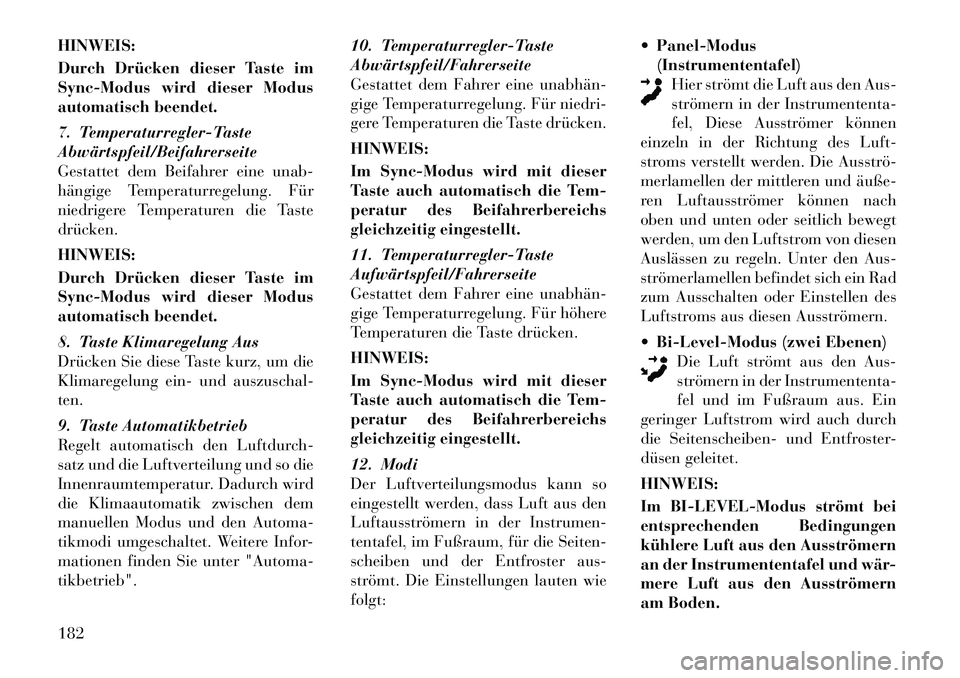 Lancia Thema 2012 Betriebsanleitung (in German) HINWEIS:
Durch Drücken dieser Taste im
Sync-Modus wird dieser Modus
automatisch beendet.
7. Temperaturregler-Taste Abwärtspfeil/Beifahrerseite
Gestattet dem Beifahrer eine unab-
hängige Temperat Lancia Thema 2012 Betriebsanleitung (in German) HINWEIS:
Durch Drücken dieser Taste im
Sync-Modus wird dieser Modus
automatisch beendet.
7. Temperaturregler-Taste Abwärtspfeil/Beifahrerseite
Gestattet dem Beifahrer eine unab-
hängige Temperat