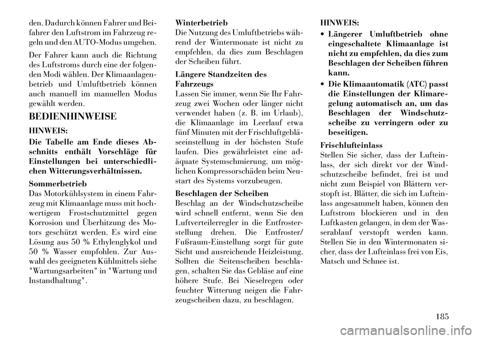 Lancia Thema 2012  Betriebsanleitung (in German) den. Dadurch können Fahrer und Bei- 
fahrer den Luftstrom im Fahrzeug re-
geln und den AUTO-Modus umgehen. 
Der Fahrer kann auch die Richtung 
des Luftstroms durch eine der folgen-
den Modi wählen. 