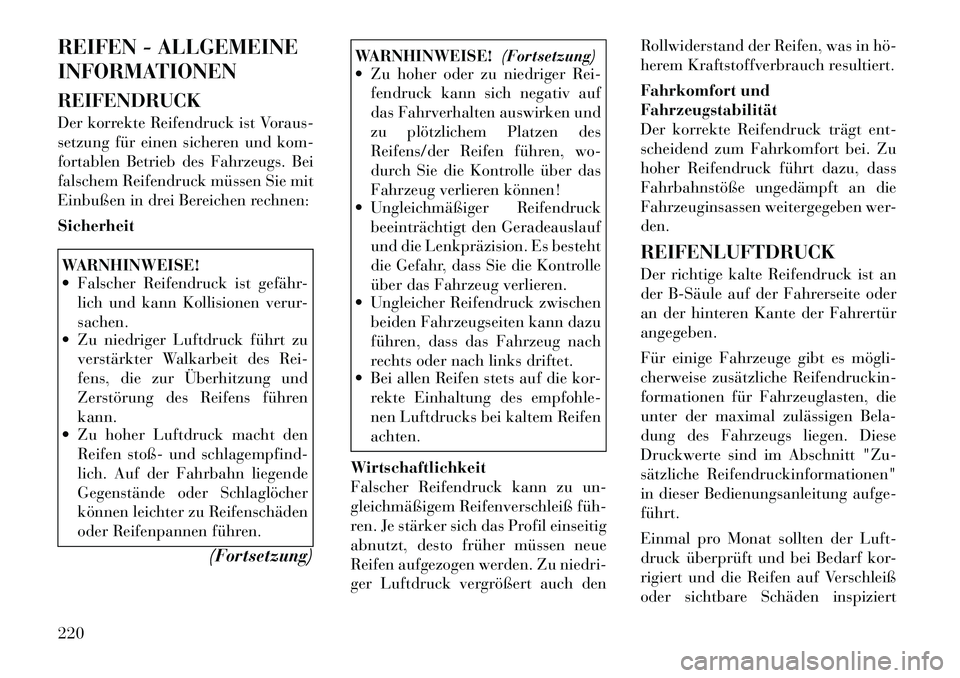 Lancia Thema 2012 Betriebsanleitung (in German) REIFEN - ALLGEMEINE
INFORMATIONEN REIFENDRUCK
Der korrekte Reifendruck ist Voraus-
setzung für einen sicheren und kom-
fortablen Betrieb des Fahrzeugs. Bei
falschem Reifendruck müssen Sie mit
Ein Lancia Thema 2012 Betriebsanleitung (in German) REIFEN - ALLGEMEINE
INFORMATIONEN REIFENDRUCK
Der korrekte Reifendruck ist Voraus-
setzung für einen sicheren und kom-
fortablen Betrieb des Fahrzeugs. Bei
falschem Reifendruck müssen Sie mit
Ein