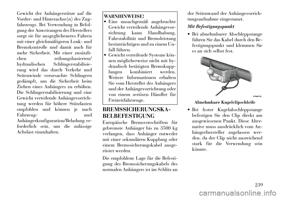 Lancia Thema 2012  Betriebsanleitung (in German) Gewicht der Anhängerstütze auf die 
Vorder- und Hinterachse(n) des Zug-
fahrzeugs. Bei Verwendung in Befol-
gung der Anweisungen des Herstellers
sorgt sie für ausgeglicheneres Fahren
mit einer glei