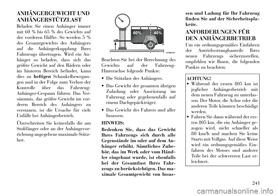 Lancia Thema 2012  Betriebsanleitung (in German) ANHÄNGERGEWICHT UND ANHÄNGERSTÜTZLAST 
Beladen Sie einen Anhänger immer 
mit 60 % bis 65 % des Gewichts auf
der vorderen Hälfte. So werden 5 %
des Gesamtgewichts des Anhängers
auf die Anhängerk