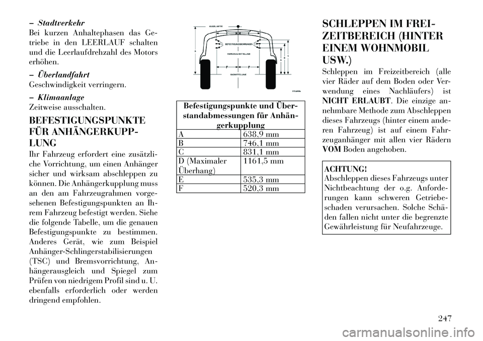 Lancia Thema 2012  Betriebsanleitung (in German) � Stadtverkehr 
Bei kurzen Anhaltephasen das Ge-
triebe in den LEERLAUF schalten
und die Leerlaufdrehzahl des Motorserhöhen. 
� Überlandfahrt 
Geschwindigkeit verringern. 
� Klimaanlage 
Zeitweise a
