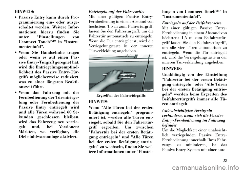 Lancia Thema 2011  Betriebsanleitung (in German) HINWEIS: 
 Passive Entry kann durch Pro-grammierung ein- oder ausge- 
schaltet werden. Weitere Infor-
mationen hierzu finden Sie
unter "Einstellungen von
Uconnect Touch™" in "Instru-mententafel".
