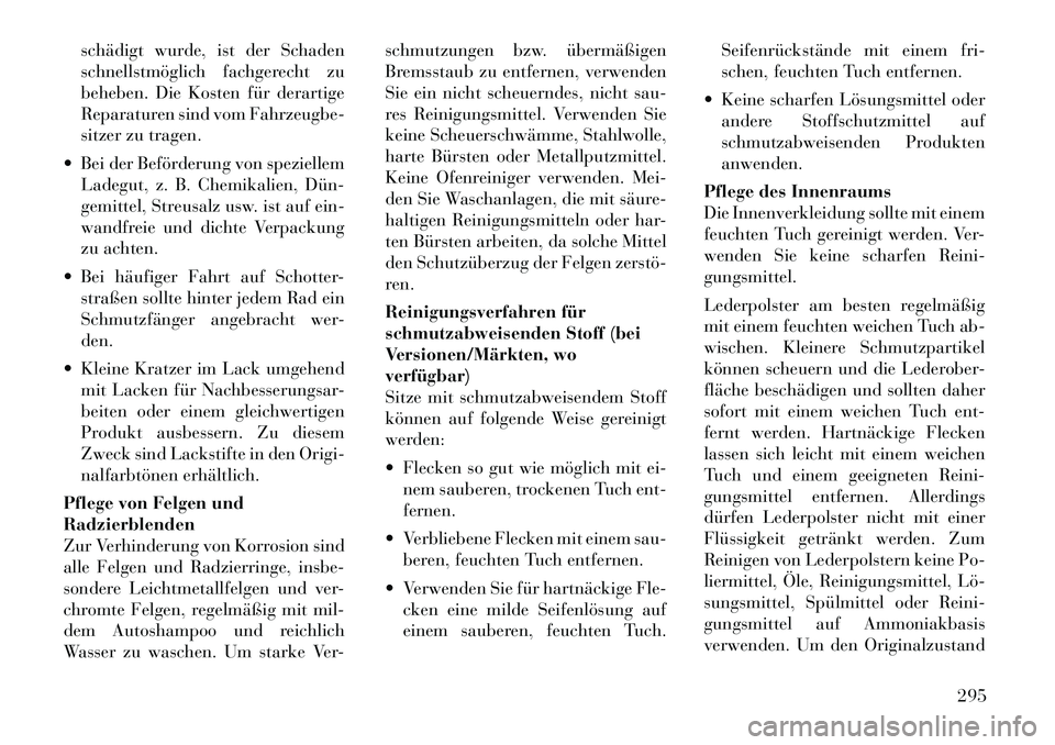 Lancia Thema 2012 Betriebsanleitung (in German) schädigt wurde, ist der Schaden
schnellstmöglich fachgerecht zu
beheben. Die Kosten für derartige
Reparaturen sind vom Fahrzeugbe-
sitzer zu tragen.
Bei der Beförderung von speziellem Ladegut, Lancia Thema 2012 Betriebsanleitung (in German) schädigt wurde, ist der Schaden
schnellstmöglich fachgerecht zu
beheben. Die Kosten für derartige
Reparaturen sind vom Fahrzeugbe-
sitzer zu tragen.
Bei der Beförderung von speziellem Ladegut,