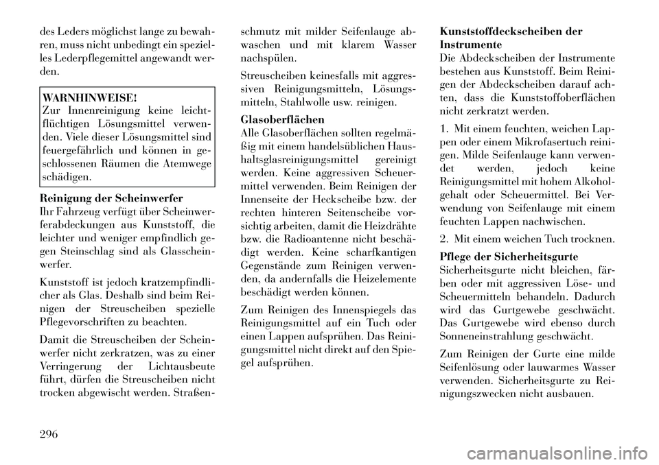 Lancia Thema 2012 Betriebsanleitung (in German) des Leders möglichst lange zu bewah-
ren, muss nicht unbedingt ein speziel-
les Lederpflegemittel angewandt wer-den.WARNHINWEISE!
Zur Innenreinigung keine leicht-
flüchtigen Lösungsmittel verwen Lancia Thema 2012 Betriebsanleitung (in German) des Leders möglichst lange zu bewah-
ren, muss nicht unbedingt ein speziel-
les Lederpflegemittel angewandt wer-den.WARNHINWEISE!
Zur Innenreinigung keine leicht-
flüchtigen Lösungsmittel verwen
