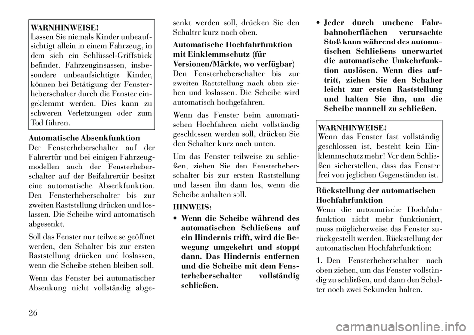 Lancia Thema 2012 Betriebsanleitung (in German) WARNHINWEISE!
Lassen Sie niemals Kinder unbeauf-
sichtigt allein in einem Fahrzeug, in
dem sich ein SchlüsselÂGriffstück
befindet. Fahrzeuginsassen, insbe-
sondere unbeaufsichtigte Kinder,
könne Lancia Thema 2012 Betriebsanleitung (in German) WARNHINWEISE!
Lassen Sie niemals Kinder unbeauf-
sichtigt allein in einem Fahrzeug, in
dem sich ein SchlüsselÂGriffstück
befindet. Fahrzeuginsassen, insbe-
sondere unbeaufsichtigte Kinder,
könne