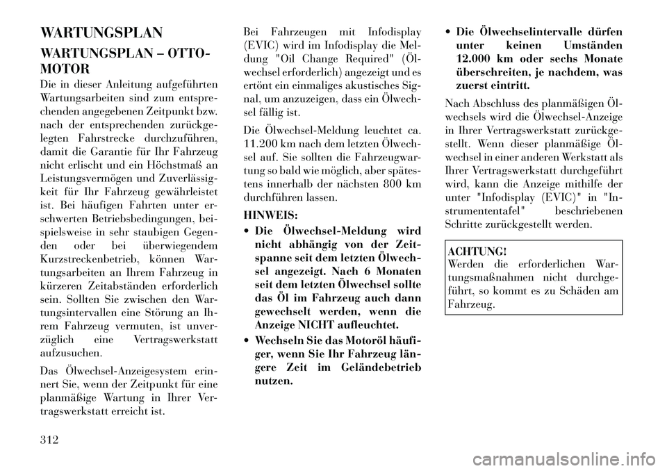 Lancia Thema 2012  Betriebsanleitung (in German) WARTUNGSPLAN 
WARTUNGSPLAN – OTTO- MOTOR 
Die in dieser Anleitung aufgeführten 
Wartungsarbeiten sind zum entspre-
chenden angegebenen Zeitpunkt bzw.
nach der entsprechenden zurückge­
legten Fahr