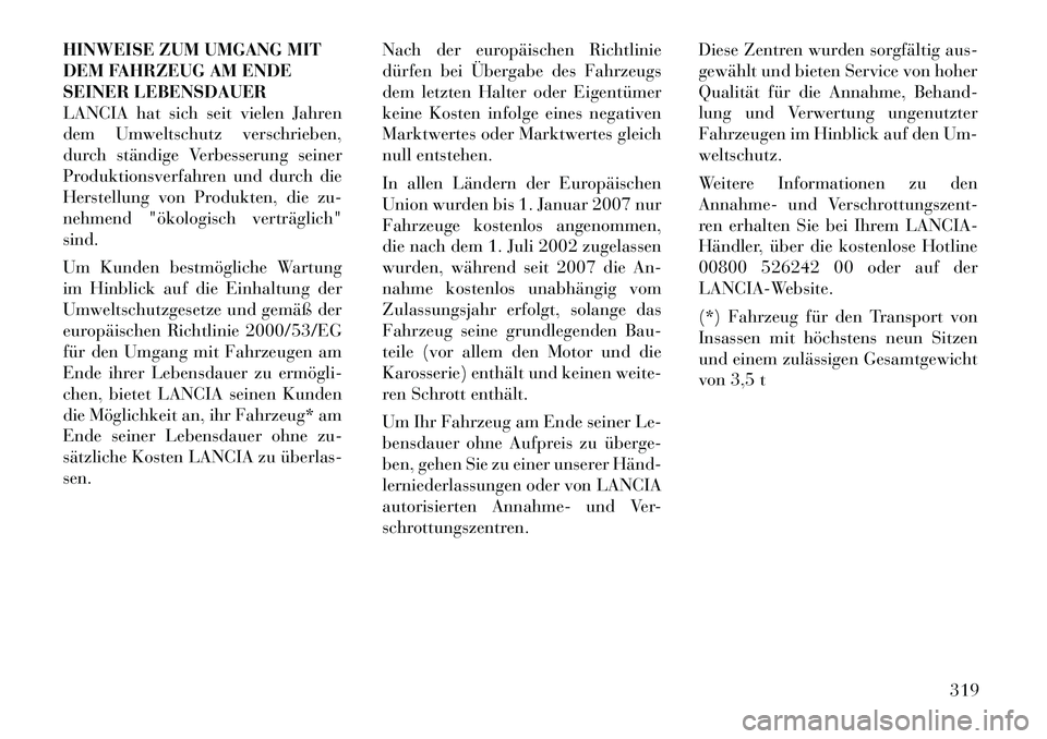 Lancia Thema 2012  Betriebsanleitung (in German) HINWEISE ZUM UMGANG MIT 
DEM FAHRZEUG AM ENDE
SEINER LEBENSDAUER
LANCIA hat sich seit vielen Jahren
dem Umweltschutz verschrieben,
durch ständige Verbesserung seiner
Produktionsverfahren und durch di