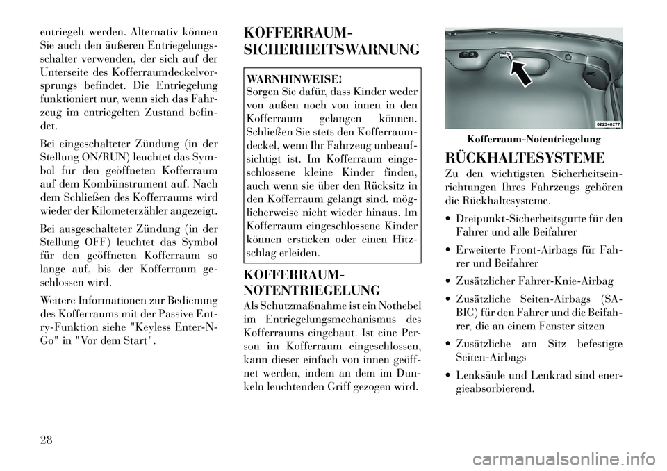 Lancia Thema 2012 Betriebsanleitung (in German) entriegelt werden. Alternativ können
Sie auch den äußeren Entriegelungs-
schalter verwenden, der sich auf der
Unterseite des Kofferraumdeckelvor-
sprungs befindet. Die Entriegelung
funktioniert nu Lancia Thema 2012 Betriebsanleitung (in German) entriegelt werden. Alternativ können
Sie auch den äußeren Entriegelungs-
schalter verwenden, der sich auf der
Unterseite des Kofferraumdeckelvor-
sprungs befindet. Die Entriegelung
funktioniert nu