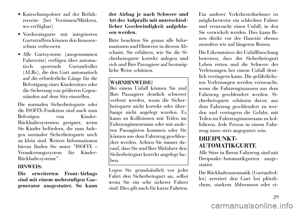 Lancia Thema 2012 Betriebsanleitung (in German) Knieschutzpolster auf der Beifah-rerseite (bei Versionen/Märkten,
wo verfügbar)
Vordersitzgurte mit integrierten Gurtstraffern können den Insassen-
schutz verbessern
Alle Gurtsysteme (ausgen Lancia Thema 2012 Betriebsanleitung (in German) Knieschutzpolster auf der Beifah-rerseite (bei Versionen/Märkten,
wo verfügbar)
Vordersitzgurte mit integrierten Gurtstraffern können den Insassen-
schutz verbessern
Alle Gurtsysteme (ausgen