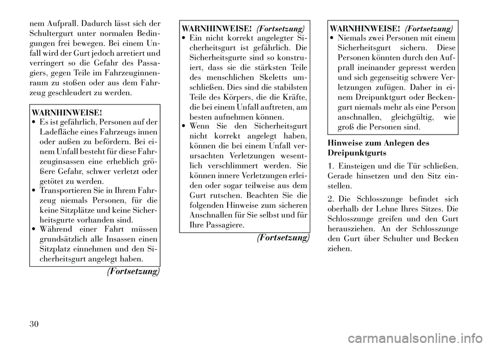 Lancia Thema 2012 Betriebsanleitung (in German) nem Aufprall. Dadurch lässt sich der
Schultergurt unter normalen Bedin-
gungen frei bewegen. Bei einem Un-
fall wird der Gurt jedoch arretiert und
verringert so die Gefahr des Passa-
giers, gegen Te Lancia Thema 2012 Betriebsanleitung (in German) nem Aufprall. Dadurch lässt sich der
Schultergurt unter normalen Bedin-
gungen frei bewegen. Bei einem Un-
fall wird der Gurt jedoch arretiert und
verringert so die Gefahr des Passa-
giers, gegen Te