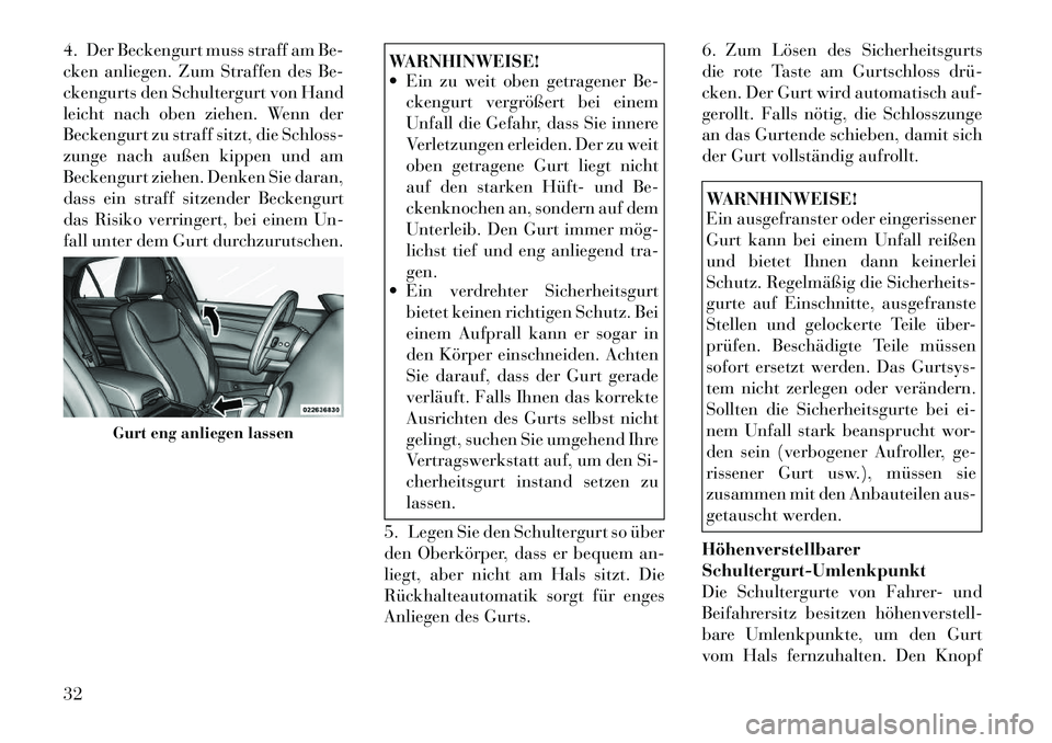 Lancia Thema 2012 Betriebsanleitung (in German) 4. Der Beckengurt muss straff am Be-
cken anliegen. Zum Straffen des Be-
ckengurts den Schultergurt von Hand
leicht nach oben ziehen. Wenn der
Beckengurt zu straff sitzt, die Schloss-
zunge nach auß Lancia Thema 2012 Betriebsanleitung (in German) 4. Der Beckengurt muss straff am Be-
cken anliegen. Zum Straffen des Be-
ckengurts den Schultergurt von Hand
leicht nach oben ziehen. Wenn der
Beckengurt zu straff sitzt, die Schloss-
zunge nach auß